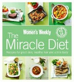 The miracle diet : recipes for great skin, healthy hair and a trim body / [food drector, Pamela Clark].