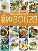The big book of soups / [food and editorial director : Pamela Clark].