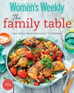 The family table / [editorial & food director : Pamela Clark].