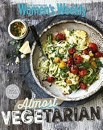 Almost vegetarian / [editorial and food director, Pamela Clark].