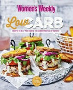 Low carb : recipes to help you reduce the carbohydrates in your diet / editorial & food director, Pamela Clark.