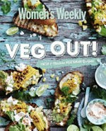 Veg out! : fresh & modern vegetarian recipes / editorial & food director, Pamela Clark.
