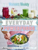 Everyday powerfoods / [editorial & food director Pamela Clark].