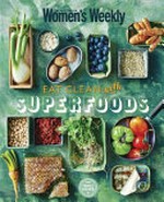 Eat clean with superfoods / [editorial and food director : Pamela Clark].