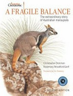 A fragile balance : the extraordinary story of Australian marsupials / Christopher Dickman ; illustrated by Rosemary Woodford Ganf ; [foreword by Tim Flannery].