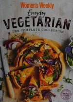 Everyday vegetarian : the complete collection / editorial and food director, Pamela Clark.