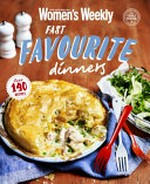 Fast favourite dinners / [editor & food director, Pamela Clark].