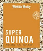 Super quinoa / [editorial and food director: Pamela Clark].
