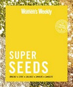 Super seeds / editorial & food director: Pamela Clark.
