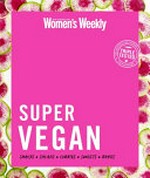 Super vegan / [editor and food director: Pamela Clark].