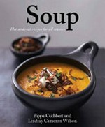 Soup! : hot and cold recipes for all seasons / Pippa Cuthbert & Lindsay Cameron Wilson.