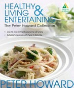 Healthy living & entertaining : the Peter Howard collection / Peter Howard.