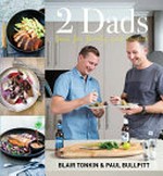 2 dads : food for family and friends / Blair Tonkin & Paul Bullpitt.