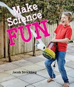 Make science fun / Jacob Strickling.