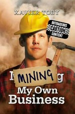 Mining my own business / Xavier Toby.