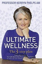 Ultimate wellness : the 3-step plan / Kerryn Phelps.