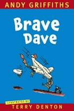 Brave Dave / by Andy Griffiths; illustrations by Terry Denton.