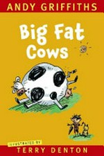 Big fat cows / Andy Griffiths; illustrated by Terry Denton.