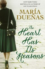 The heart has its reasons / María Dueñas ; [translated by Elie Kerrigan].