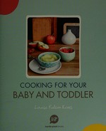 Cooking for your baby and toddler / Louise Fulton Keats.