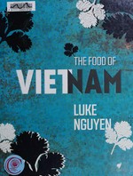 The food of Vietnam / Luke Nguyen.