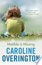 Matilda is missing / Caroline Overington.
