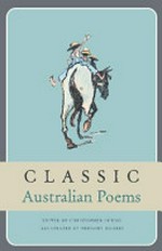 Classic Australian poems / edited by Christopher Cheng ; illustrated by Gregory Rogers.