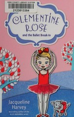 Clementine Rose and the ballet break-in / Jacqueline Harvey.