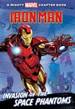 Invasion of the space phantoms : starring Iron Man / by Steve Behling ; illustrated by Khoi Pham and Chris Sotomayor.