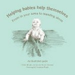Helping babies help themselves : from in your arms to standing alone / Vickie Meade, Janette Heath Osborne ; drawings by Christina Frank.