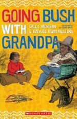 Going bush with grandpa / written by Sally Morgan & Ezekiel Kwaymullina ; illustrated by Craig Smith.