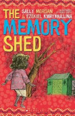 The memory shed / written by Sally Morgan, Ezekiel Kwaymullina ; illustrated by Craig Smith.