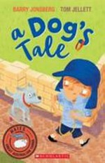 A dog's tale / written by Barry Jonsberg ; illustrated by Tom Jellett.