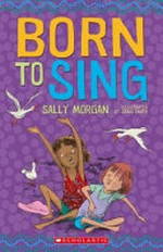 Born to sing / written by Sally Morgan and illustrated by Craig Smith.