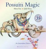 Possum magic / written by Mem Fox ; illustrated by Julie Vivas.