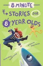 8 minute stories for 8 year olds / Helen Martin ; illustrated by Anil Tortop.