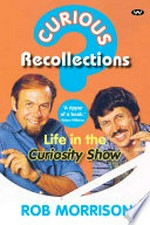 Curious recollections : life in the Curiosity show / Rob Morrison.