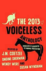 The 2013 voiceless anthology / selected by J.M. Coetzee ... [et. al.].
