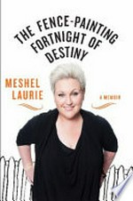 The fence-painting fortnight of destiny / Meshel Laurie.