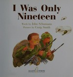 I was only nineteen / words by John Schumann ; pictures by Craig Smith.