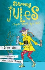 Starring Jules (super-secret spy girl) / Beth Ain ; illustrated by Anne Keenan Higgins.