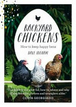 Backyard chickens : how to keep happy hens / Dave Ingham.