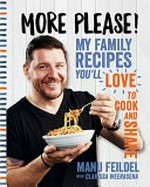 More please! : my family recipes you'll love to cook and share / Manu Feildel with Clarissa Weerasena.