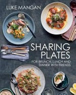 Sharing plates : for brunch, lunch and dinner with friends / Luke Mangan.