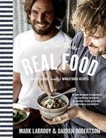 The Blue Ducks' real food : 104 delicious mostly wholefood recipes / Mark LaBrooy & Darren Robertson ; with Hannah Reid.