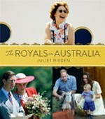 The Royals in Australia / Juliet Rieden.