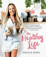 The healthy life / Jessica Sepel.