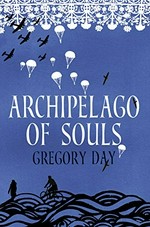 Archipelago of souls / Gregory Day.