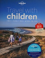 Travel with children : family-friendly travel without the fuss.