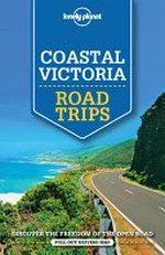 Coastal Victoria : road trips / this edition written and researched by Anthony Ham.
